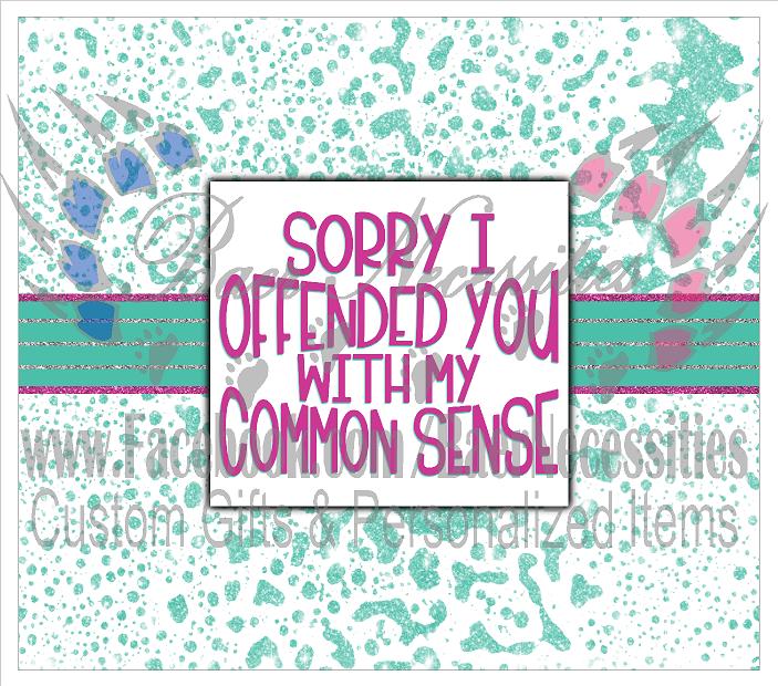 Sorry I offended you with my Common Sense - Tumbler Transfer