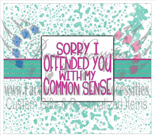Sorry I offended you with my Common Sense - Tumbler Transfer