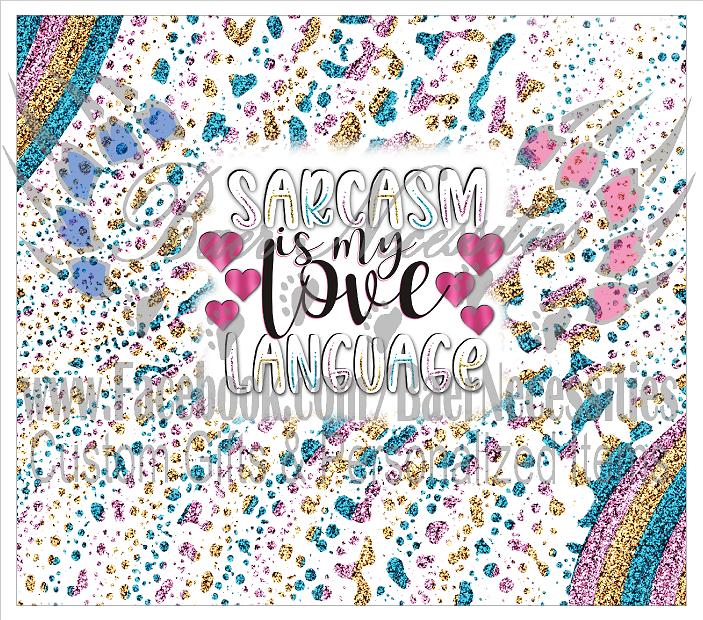 Sarcasm is my Love Language - Tumbler Transfer