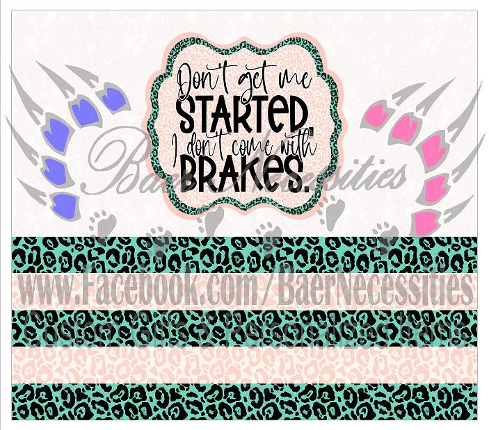 Don't Get Me Started, I don't come with Brakes - Tumbler Transfer