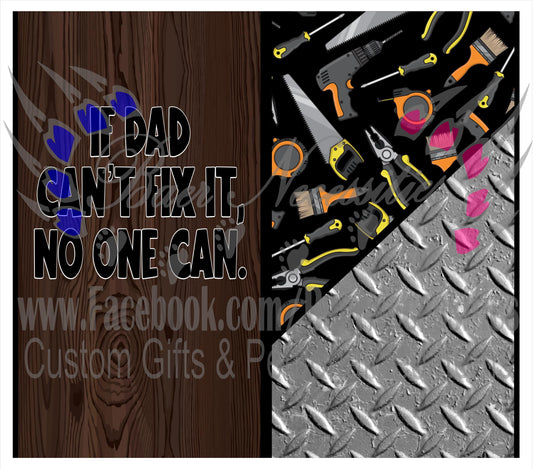 If Dad can't fix it, No one can - Full Wrap