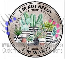 I'm not needy, I'm wanty - Tumbler Decal