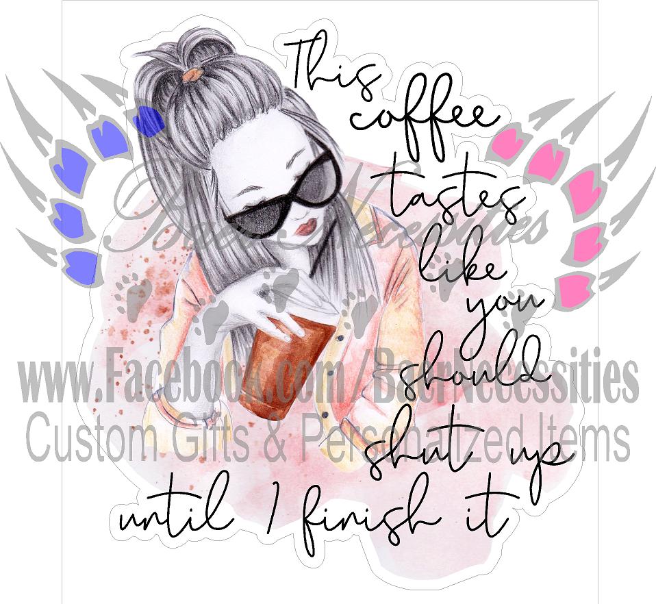This Coffee tastes like you should SHUT UP - Tumber Decal