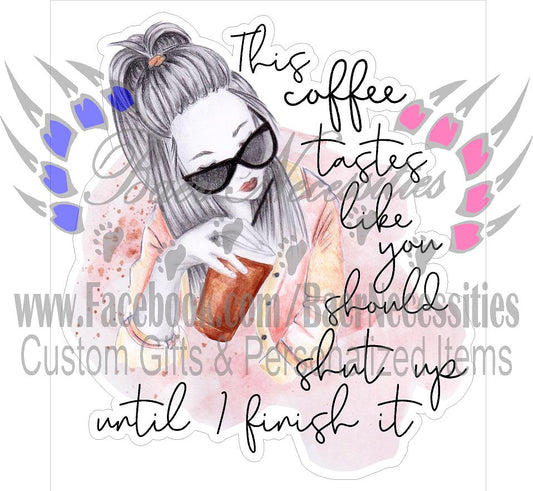 This Coffee tastes like you should SHUT UP - Tumber Decal
