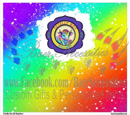 Totally NOT BS Rainbow - Tumbler Transfer