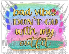 Bad Vibes Don't Go with my Outfit - Tumber Decal