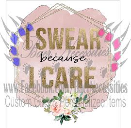 I Swear because I Care - Tumber Decal
