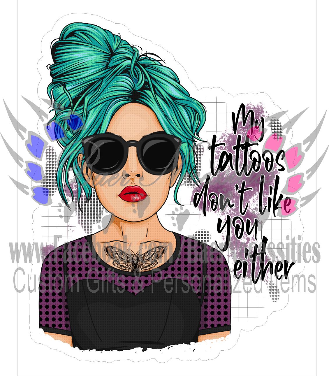 My Tattoos don't like you either - Transfer