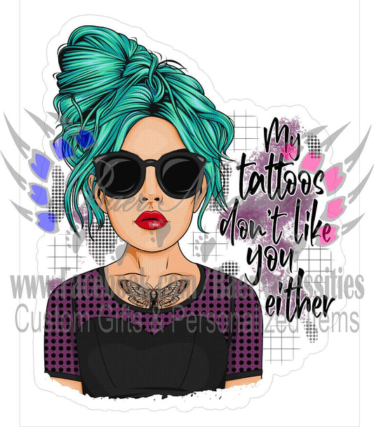 My Tattoos don't like you either - Transfer