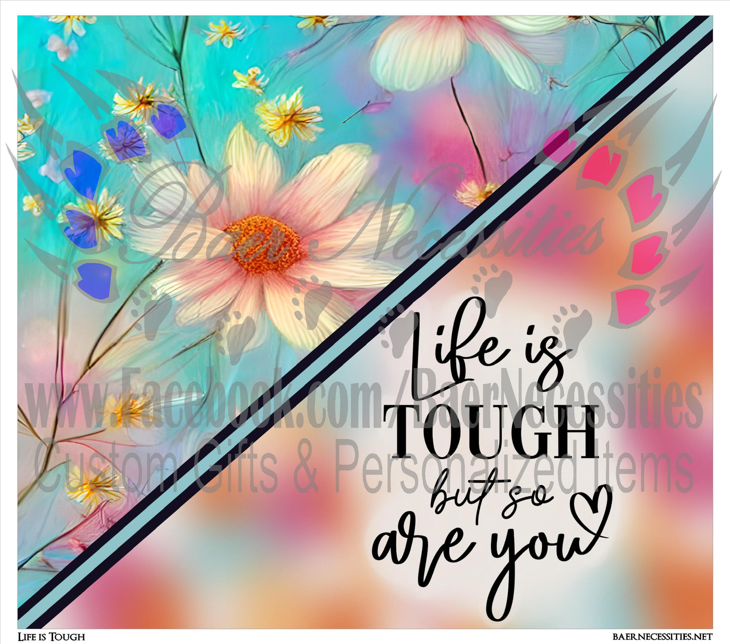 Life is Tough but so are You - Full Wrap