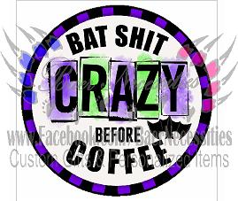 Bat sh*t Crazy before Coffee - Tumbler Decal