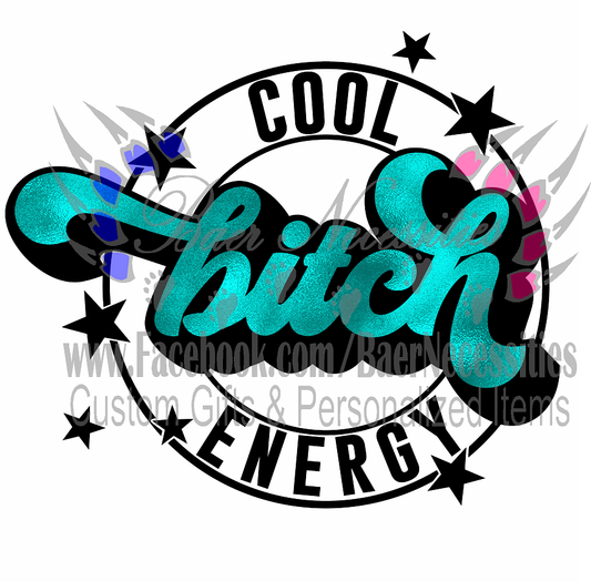 Cool B*tch Energy - UV DTF