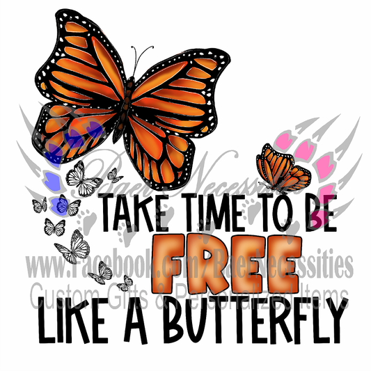 Take time to be FREE like a Butterfly - UV DTF