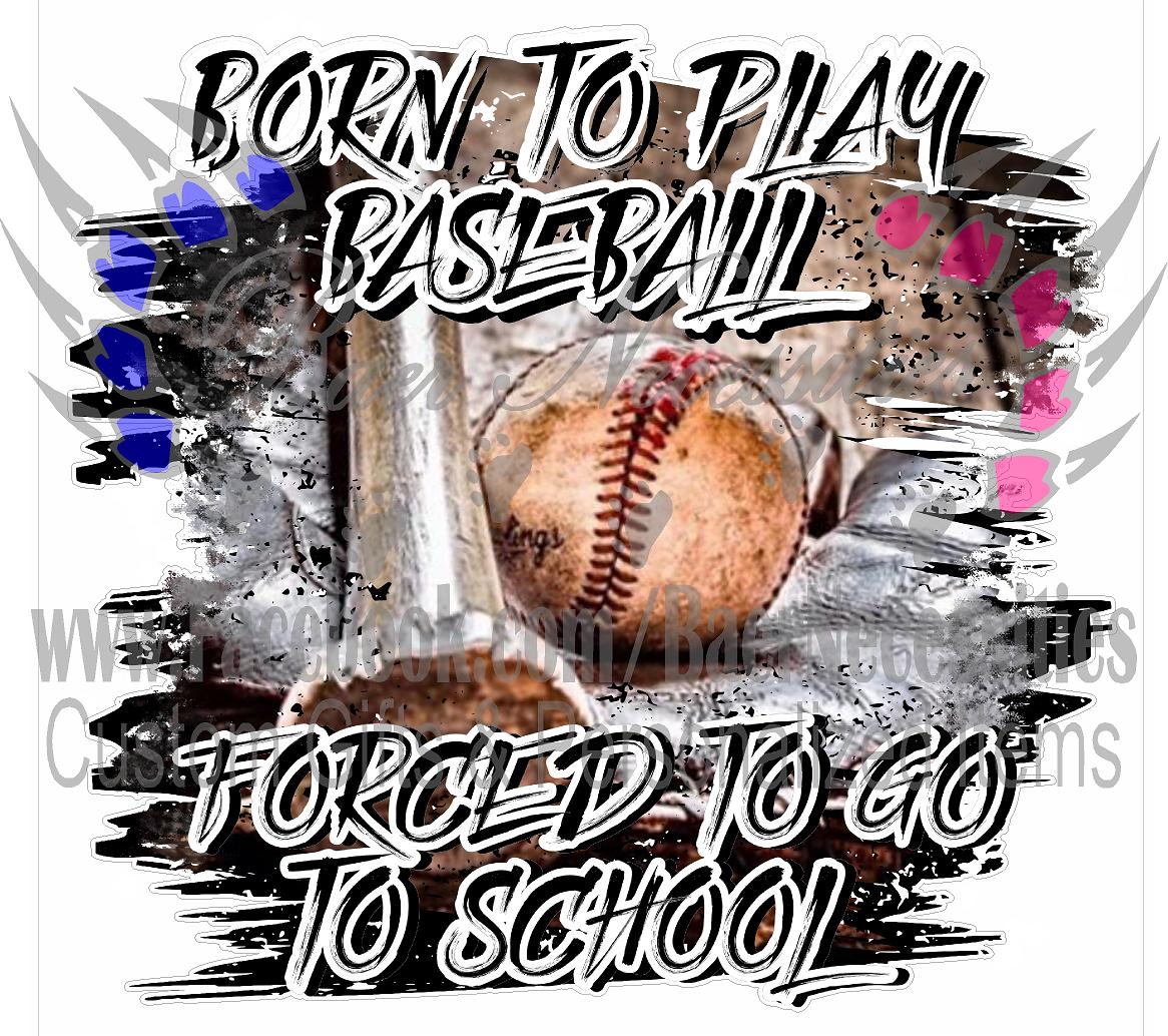 Born to Play Baseball Forced to go to School - Tumber Decal