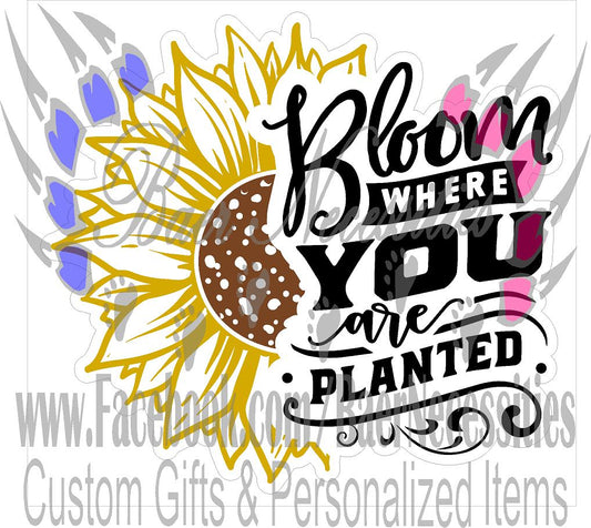 Bloom where you are planted - Tumbler Decal