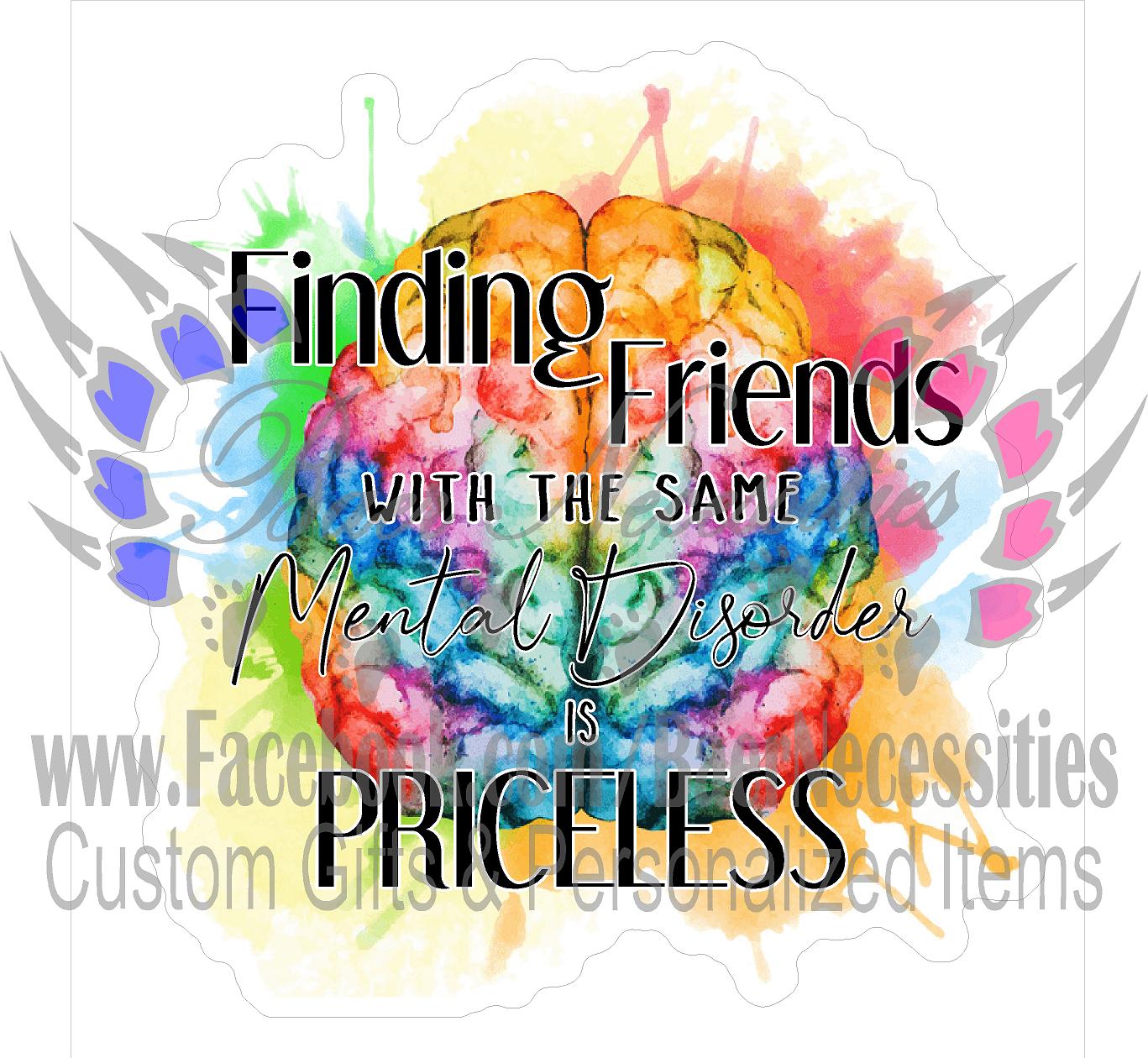 Finding Friends with SAME Mental Disorder = PRICELESS - Tumbler Decal