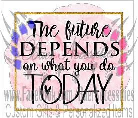 The Future Depends on what You do Today - Tumber Decal
