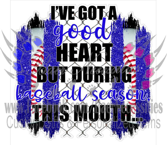 I've got a good heart, but during baseball season this mouth (BLUE) - Tumber Decal
