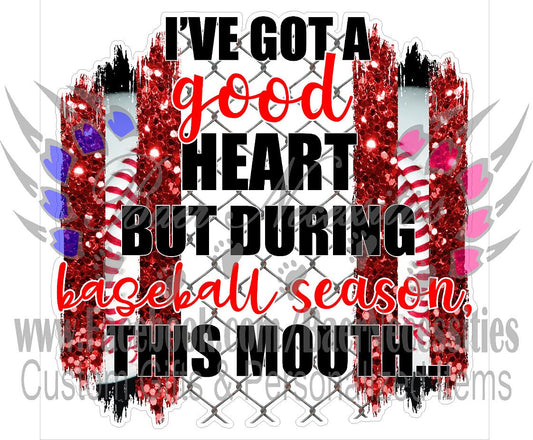 I've got a good heart, but during baseball season this mouth (RED) - Tumber Decal
