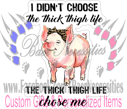 I didn't choose the Thick Thigh Life - Tumbler Decal