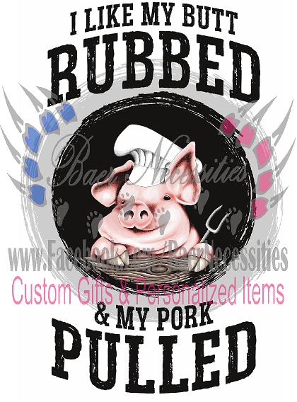 I Like my Butt Rubbed and my Pork Pulled - Transfer