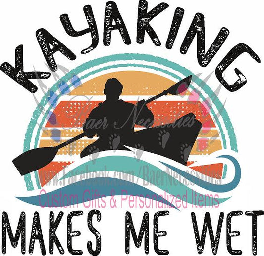Kayaking Makes Me Wet - Transfer