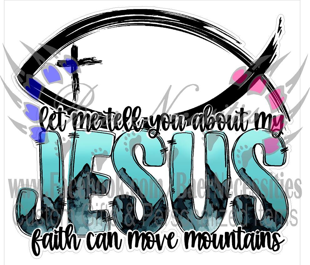 Let me Tell you about my Jesus, Faith can move Mountains - Tumber Decal