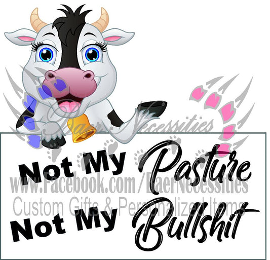 Not my Pasture, Not my Bullsh*t - Tumber Decal