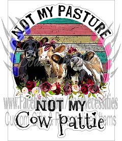 Not my Pasture, Not my cow pattie - Tumbler Decal