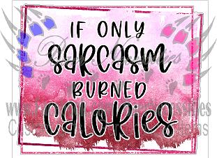 If only Sarcasm Burned Calories - Tumber Decal