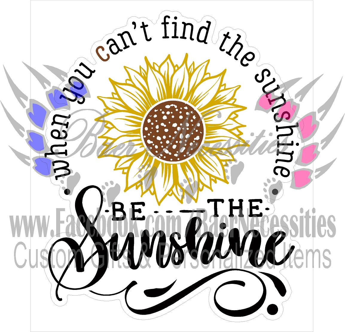 When you can't find the Sunshine, BE the Sunshine - Tumbler Decal