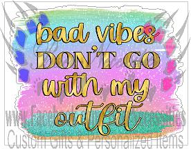 Bad Vibes Don't Go with my Outfit - Tumber Decal