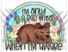 I'm only in a Bad mood when i'm Awake - Tumber Decal