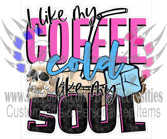 I like my coffee cold like my soul - Tumber Decal