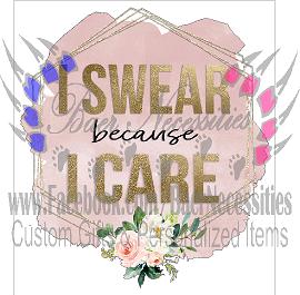 I Swear because I Care - Tumber Decal