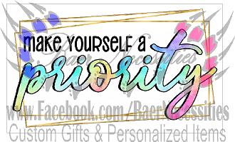 Make yourself a Priority - Tumber Decal