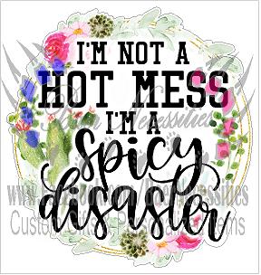 I'm Not a Hot Mess I'm a Spicy Disaster  - Tumbler Decal